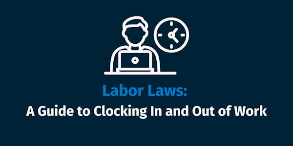 Labor Laws A Guide to Clocking In and Out of Work Labor Laws A Guide to Clocking In and Out of Work