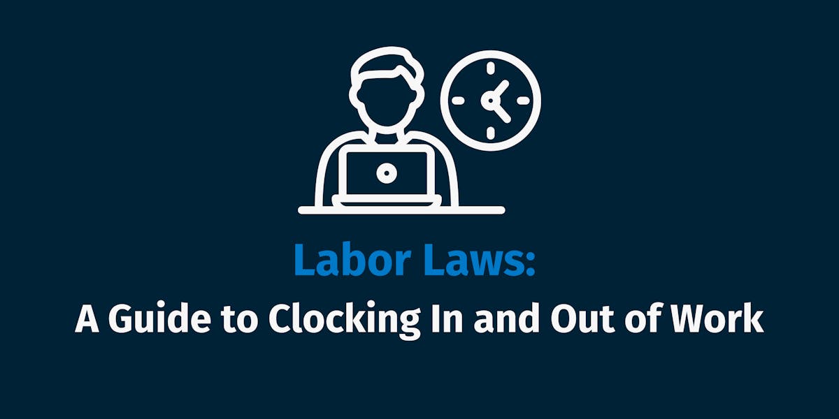 Labor Laws A Guide to Clocking In and Out of Work Labor Laws A Guide to Clocking In and Out of Work