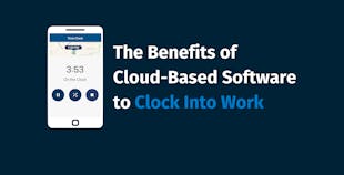 The Benefits of Cloud-Based Software to Clock Into Work