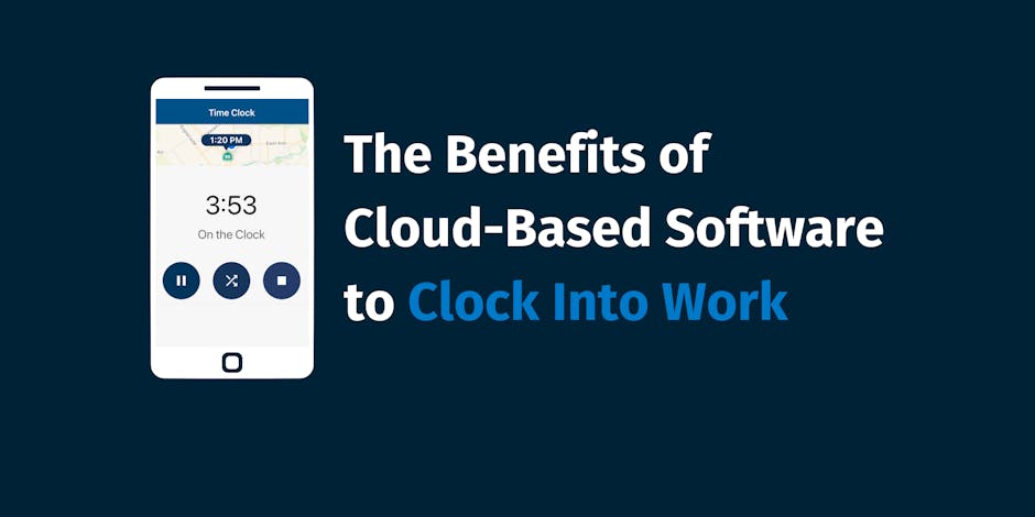 The Benefits of Cloud-Based Software to Clock Into Work