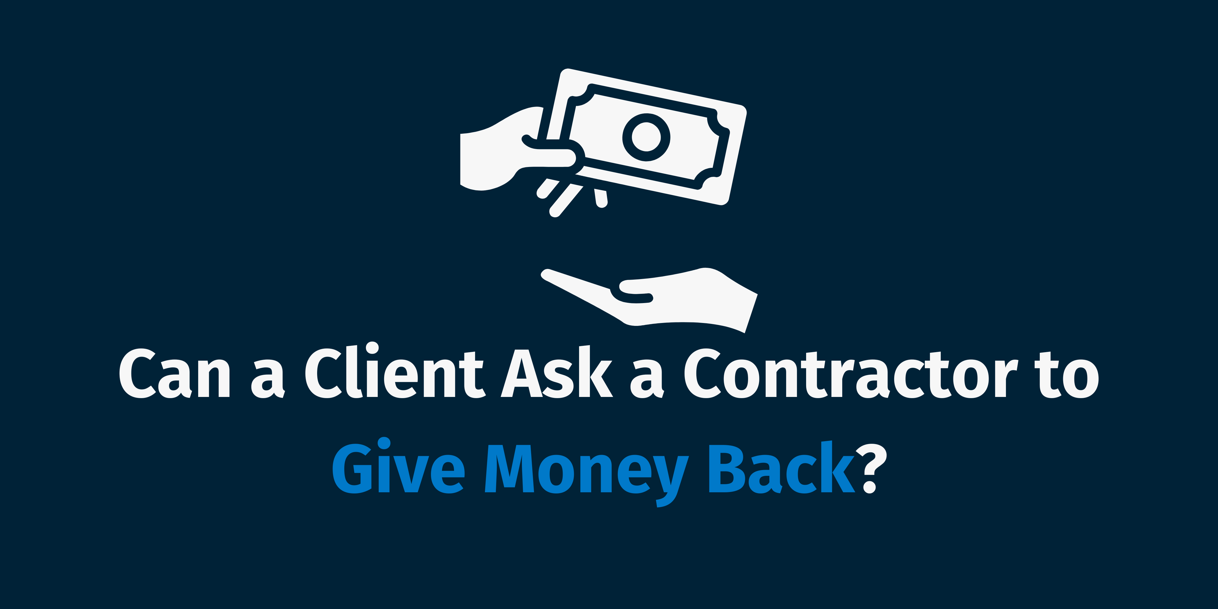 Can a Client Ask a Contractor to Give Money Back