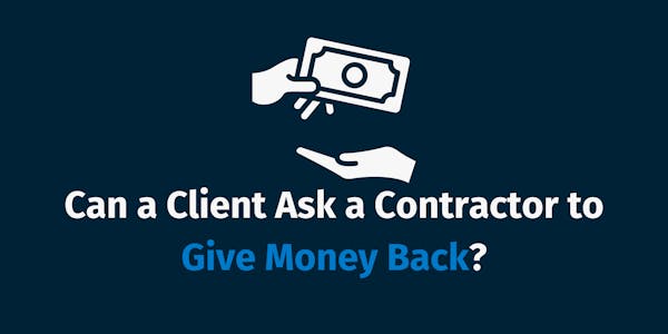 Can a Client Ask a Contractor to Give Money Back Can a Client Ask a Contractor to Give Money Back