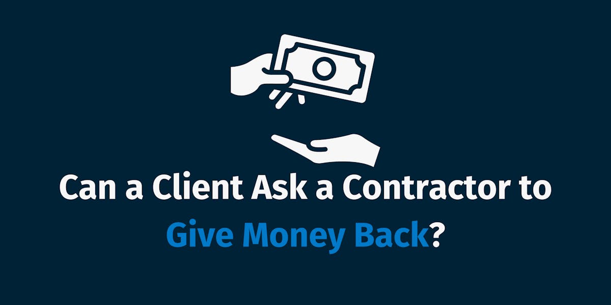 Can a Client Ask a Contractor to Give Money Back Can a Client Ask a Contractor to Give Money Back