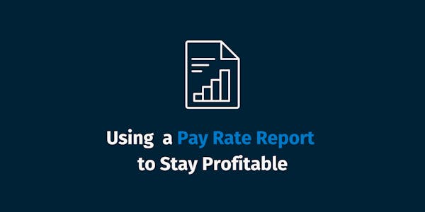 Using a Pay Rate Report to Stay Profitable Using a Pay Rate Report to Stay Profitable