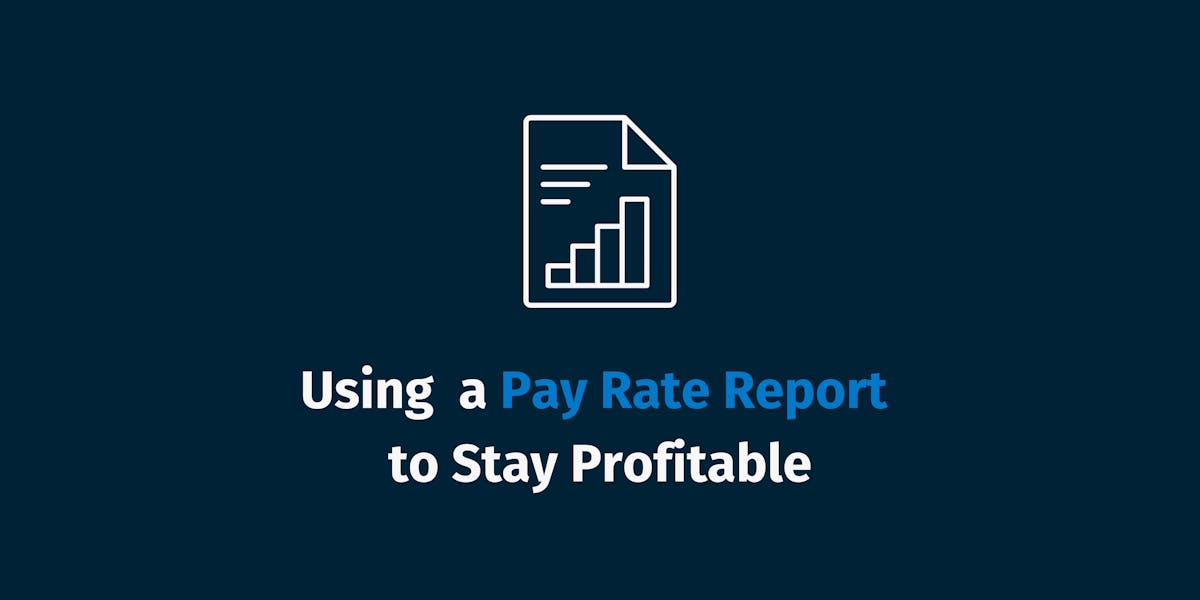 Using a Pay Rate Report to Stay Profitable Using a Pay Rate Report to Stay Profitable