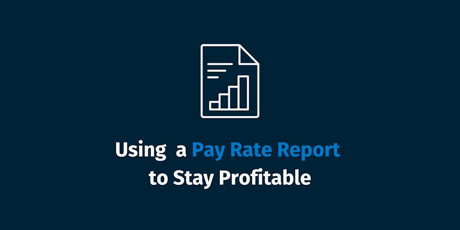 Using a Pay Rate Report to Stay Profitable