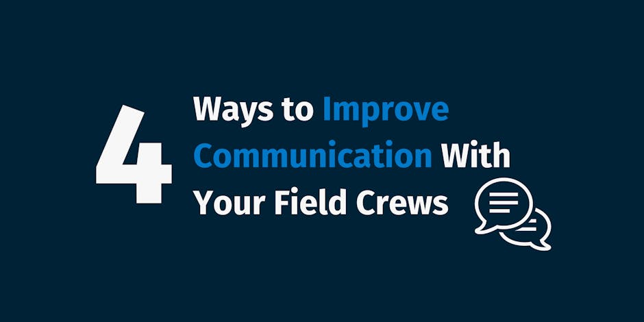 Ways To Improve Communication With Your Field Crews