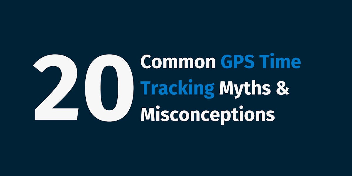 20 Common GPS Time Tracking Myths & Misconceptions