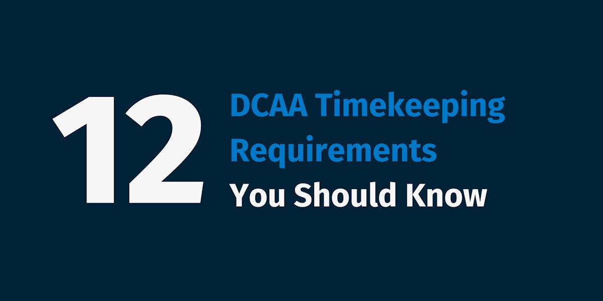 DCAA Timekeeping Requirements You Should Know DCAA Timekeeping Requirements You Should Know