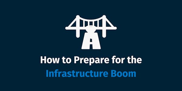 How To Prepare for the Infrastructure Boom How To Prepare for the Infrastructure Boom