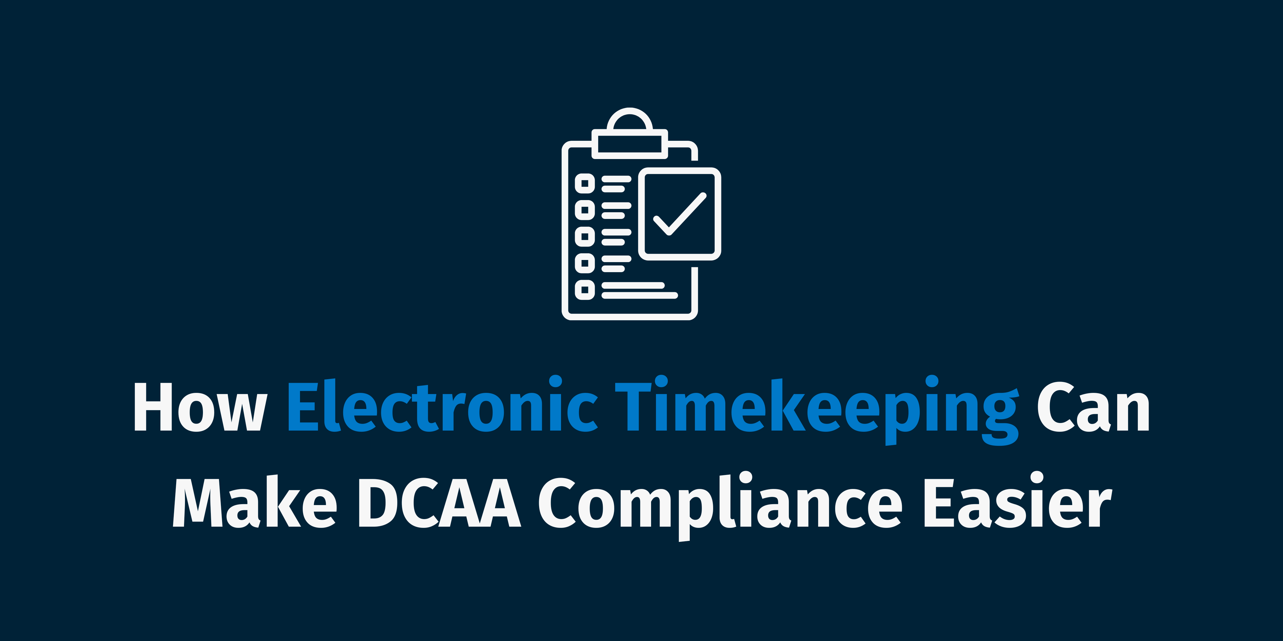 How Electronic Timekeeping Can Make DCAA Compliance Easier