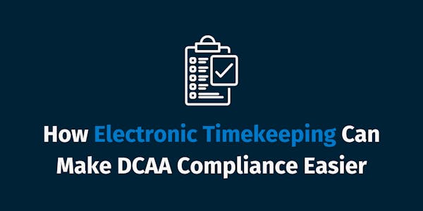 How Electronic Timekeeping Can Make DCAA Compliance Easier How Electronic Timekeeping Can Make DCAA Compliance Easier