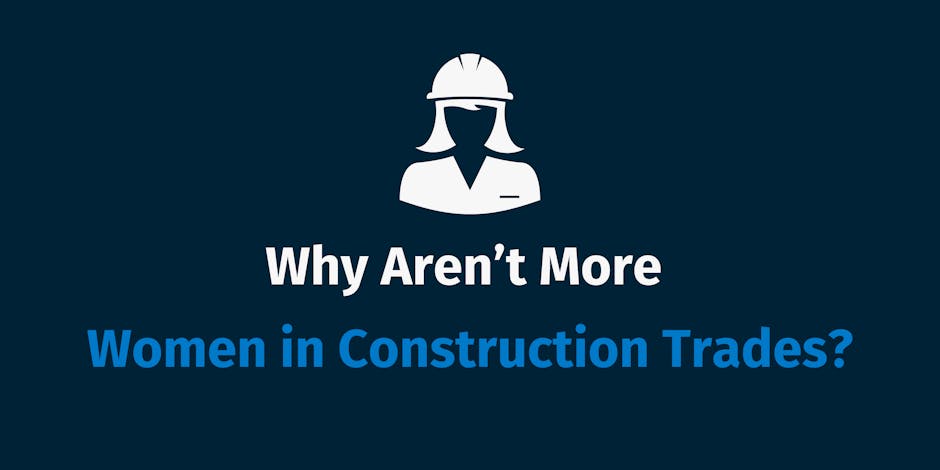 Why Aren’t More Women in Construction Trades