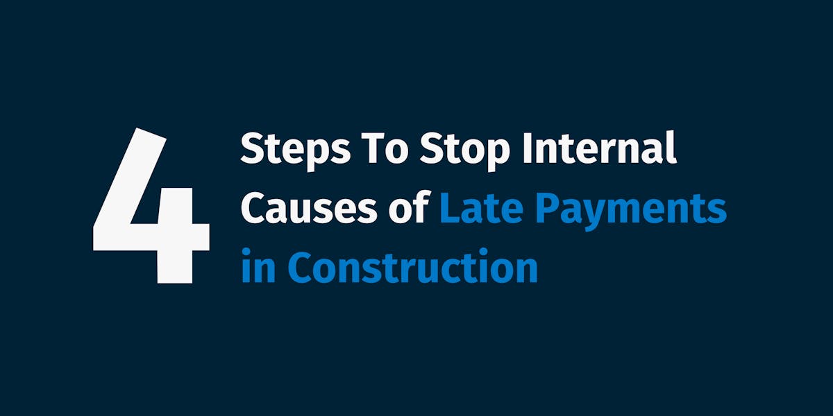 Steps To Stop Internal Causes of Late Payments in Construction