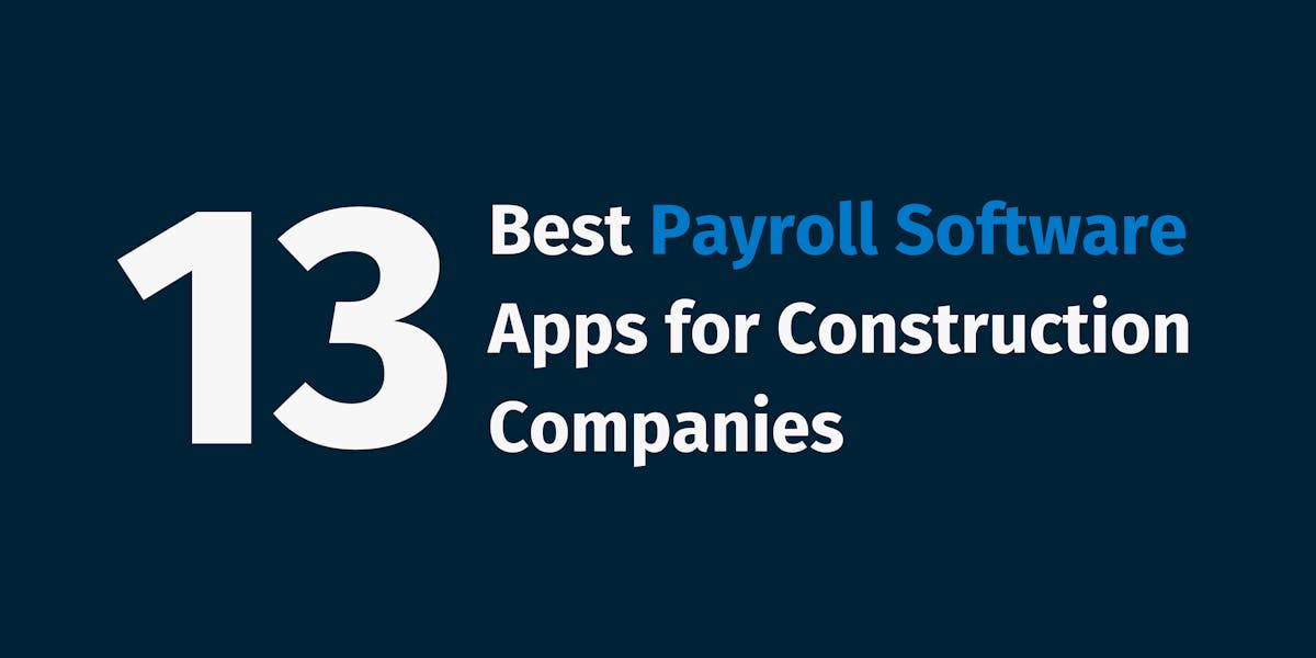 13 Best Payroll Software Apps for Construction Companies