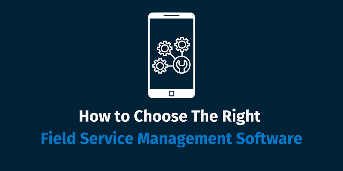 How to Choose The Right Field Service Management Software How to Choose The Right Field Service Management Software