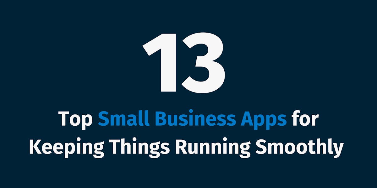 13 Top Small Business Apps for Keeping Things Running Smoothly 