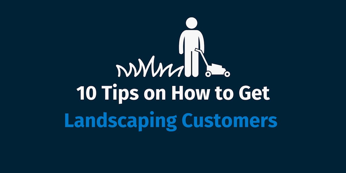 10 Tips on How to Get Landscaping Customers   