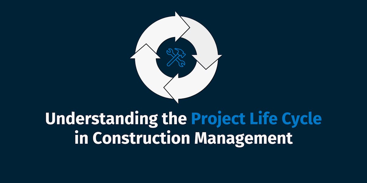 Understanding the Project Life Cycle in Construction Management Understanding the Project Life Cycle in Construction Management