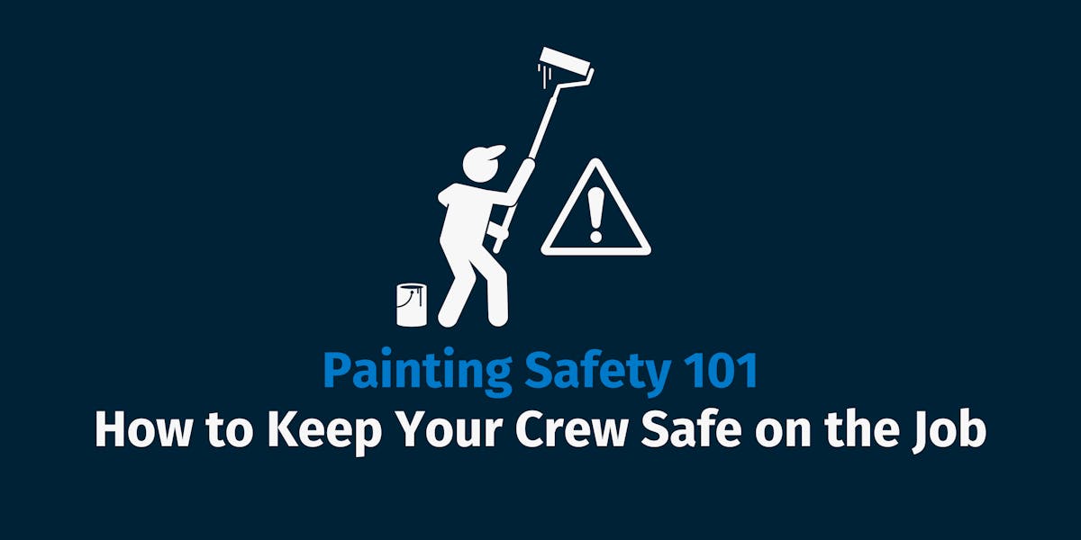 Painting Safety 101: How to Keep Your Crew Safe on the Job