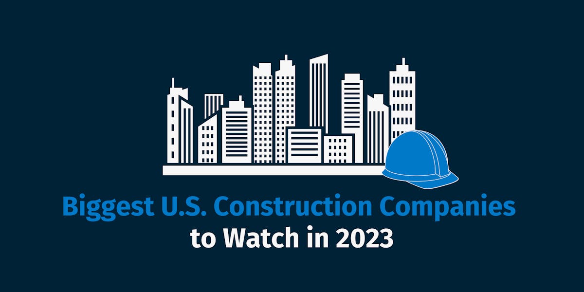 Biggest U.S. Construction Companies to Watch in 2023 Biggest U.S. Construction Companies to Watch in 2023