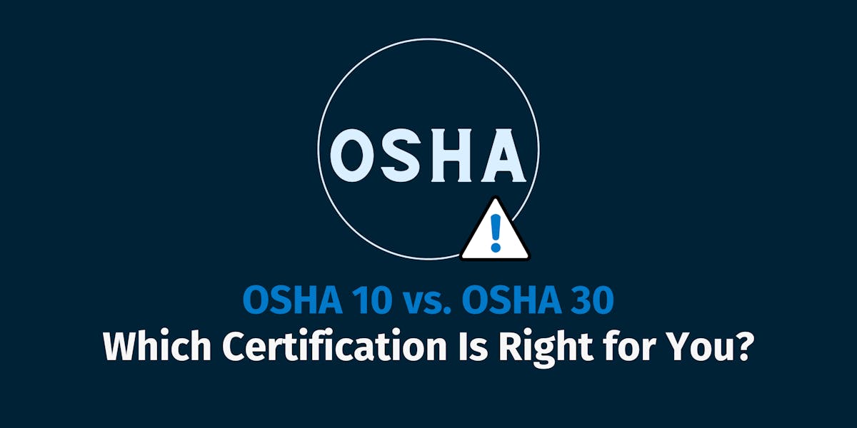OSHA 10 vs. OSHA 30: Which Certification Is Right for You?