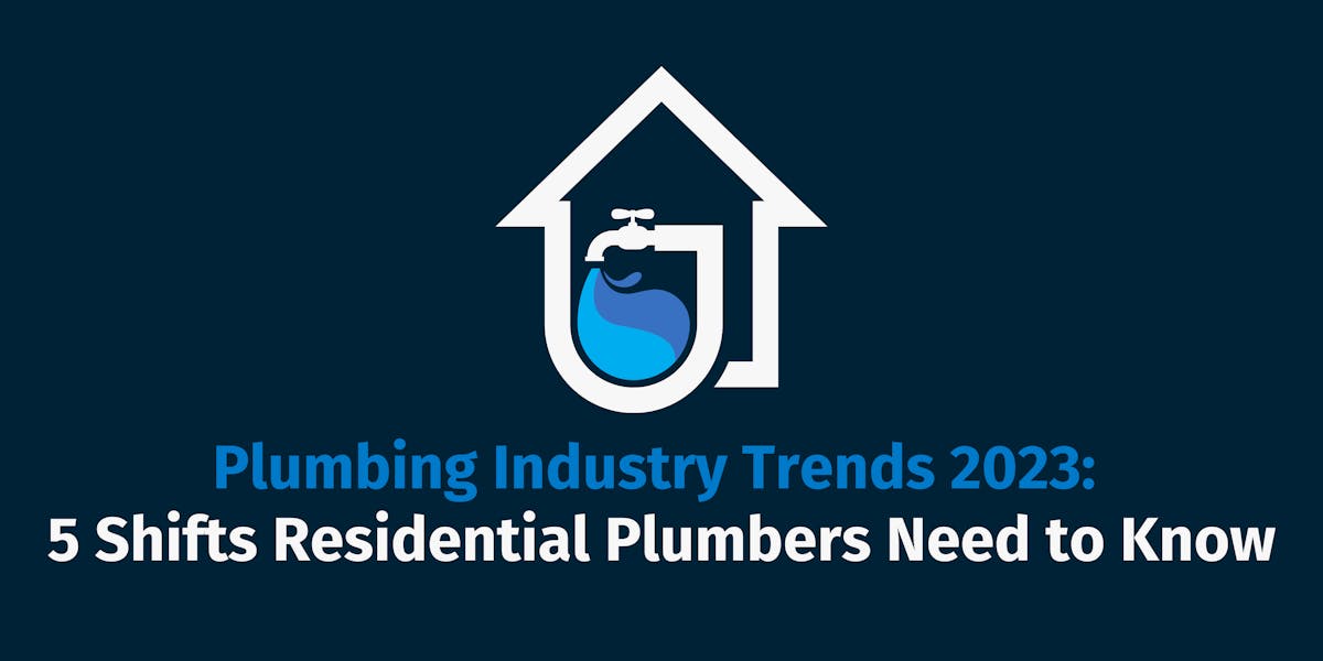 Plumbing Industry Trends 2023:  5 Shifts Residential Plumbers Need to Know