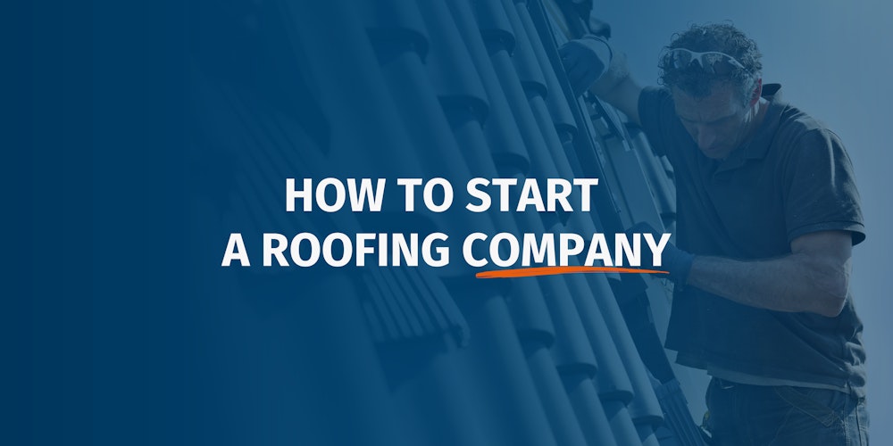 How to Start a Roofing Company 8 Tips for Success