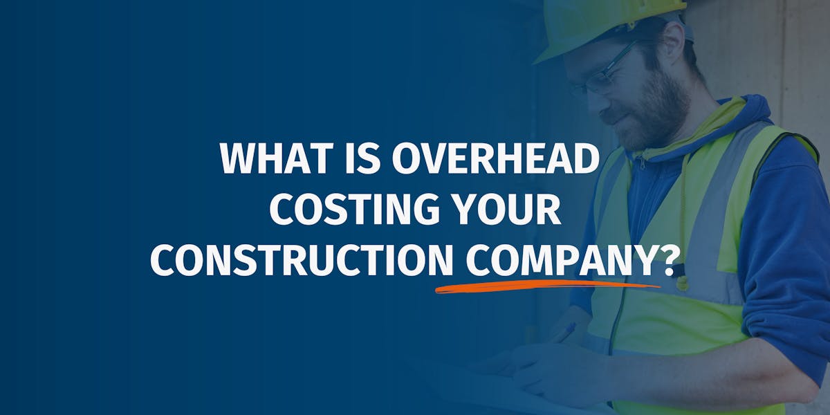 What Is Overhead Really Costing Your Construction Company and How Can You Lower It?
