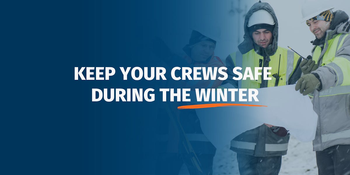 keep your crews safe  during the winter