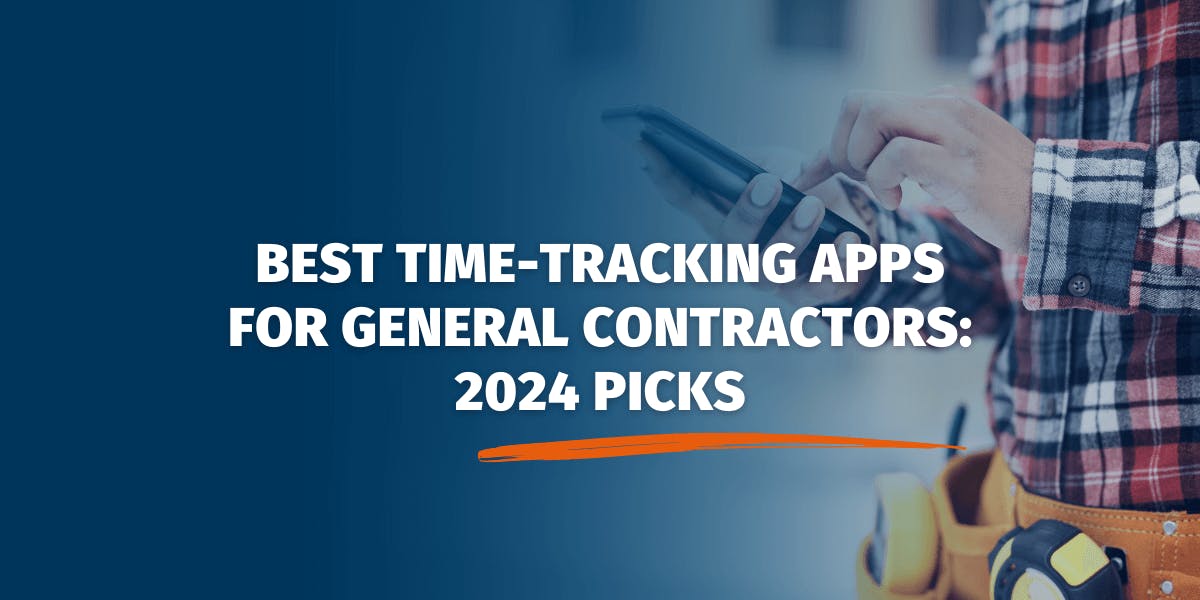 Best Time-Tracking Apps for General Contractors: 2024 Picks
