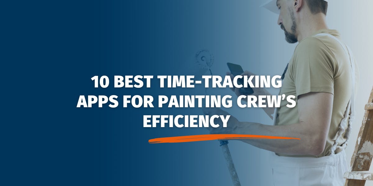 10 Best Time-Tracking Apps for Painting Crew’s Efficiency