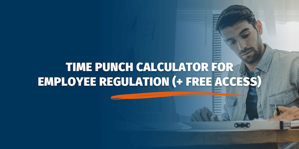 Why You Need A Time Punch Calculator for Employee Regulation