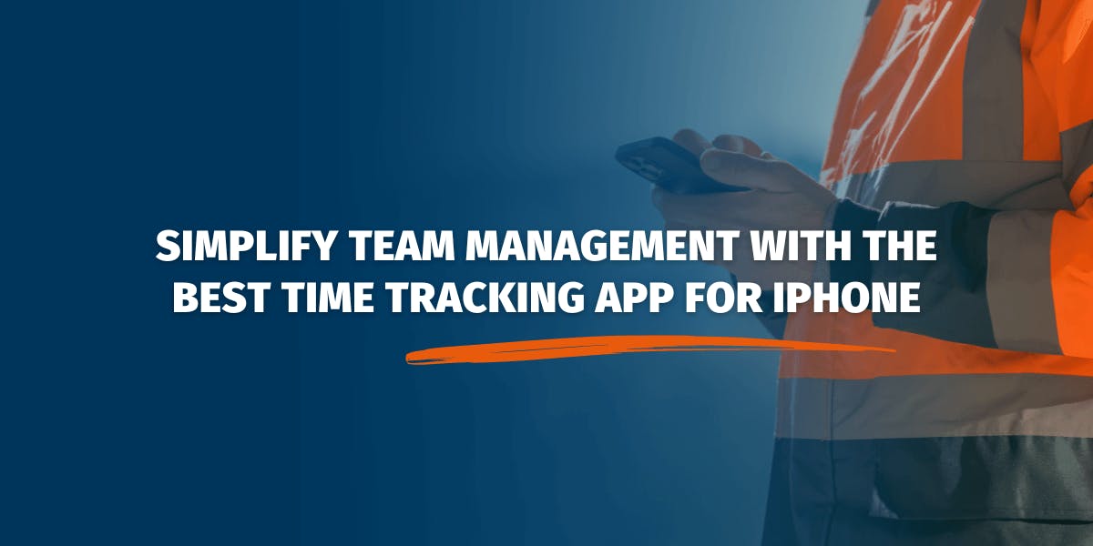 Simplify Team Management with the Best Time Tracking App for iPhone