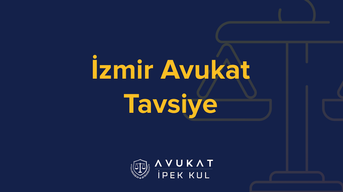 İzmir Avukat Tavsiye