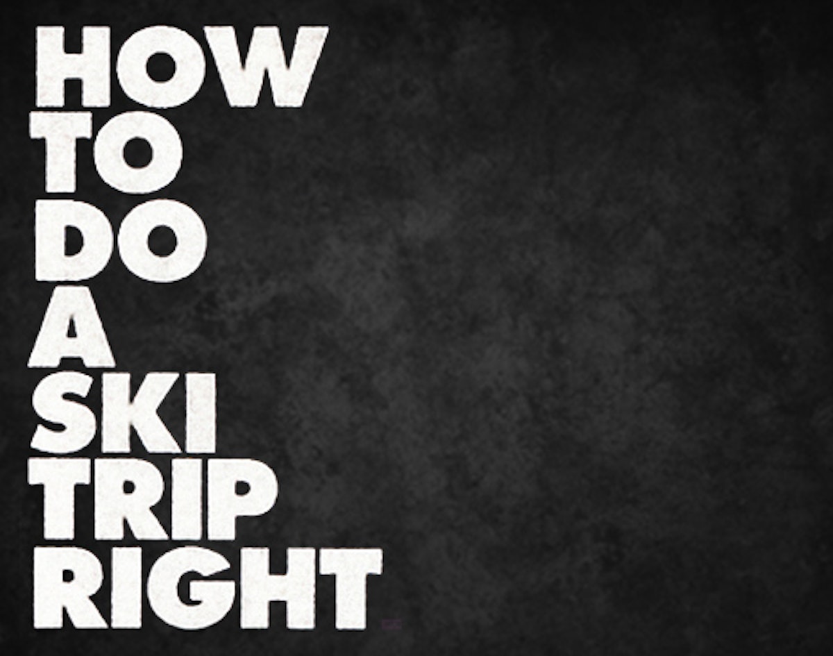 How to do a ski trip right: Go on the best ski vacation of your life this winter