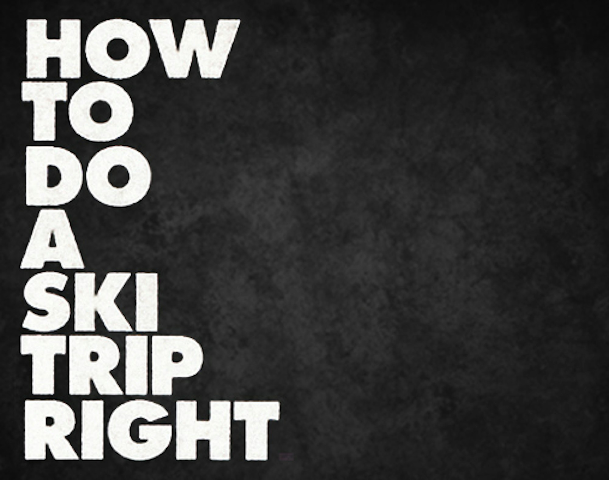 How to do a ski trip right: Go on the best ski vacation of your life this winter