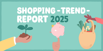 Illustration mit dem Text „Shopping Trend Report 2025“, die Hände zeigt, die eine sprießende Pflanze, ein Sparschwein und eine Einkaufstüte mit Lebensmitteln halten.