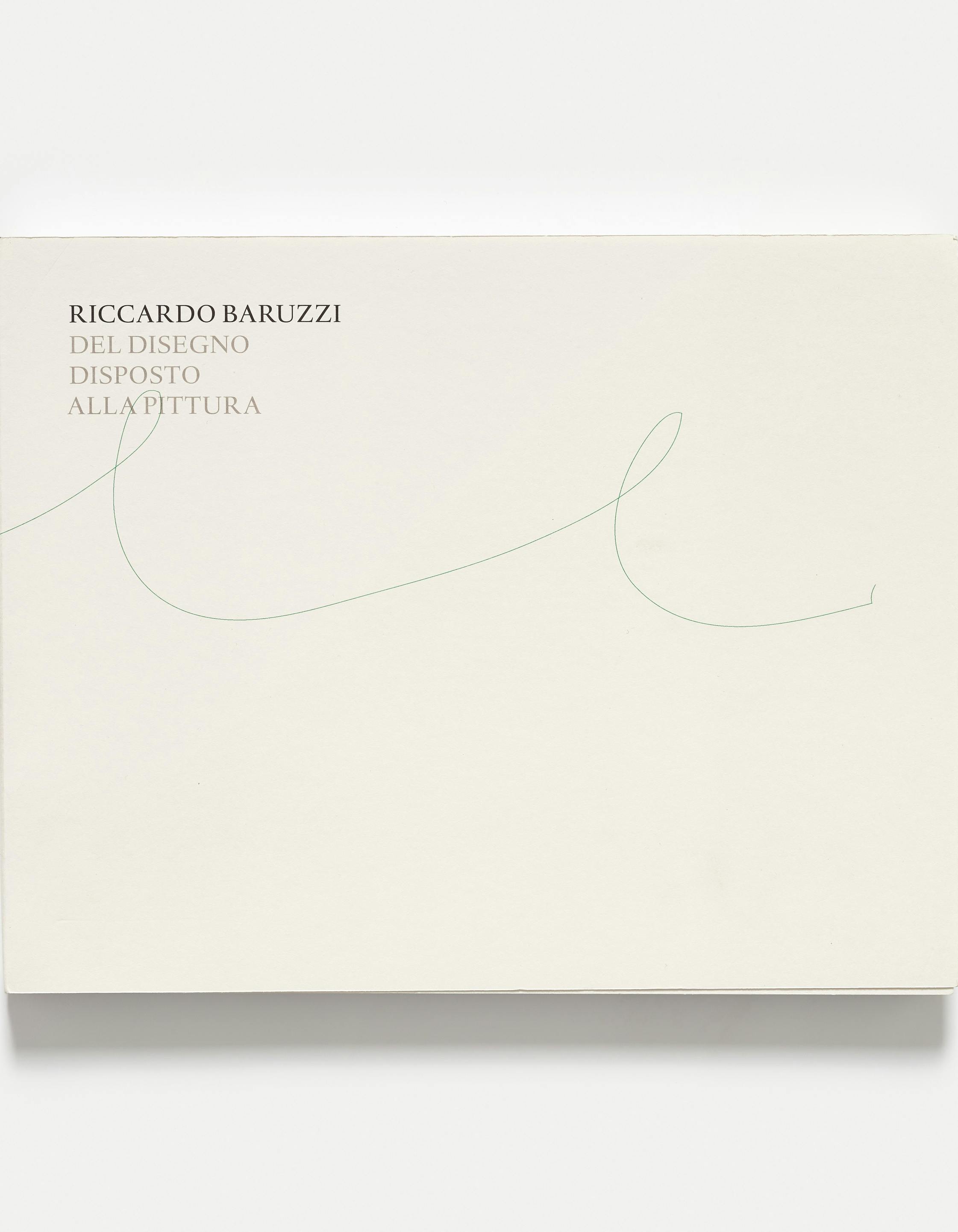 Riccardo Baruzzi - Del disegno disposto alla pittura Riccardo Baruzzi - Del disegno disposto alla pittura