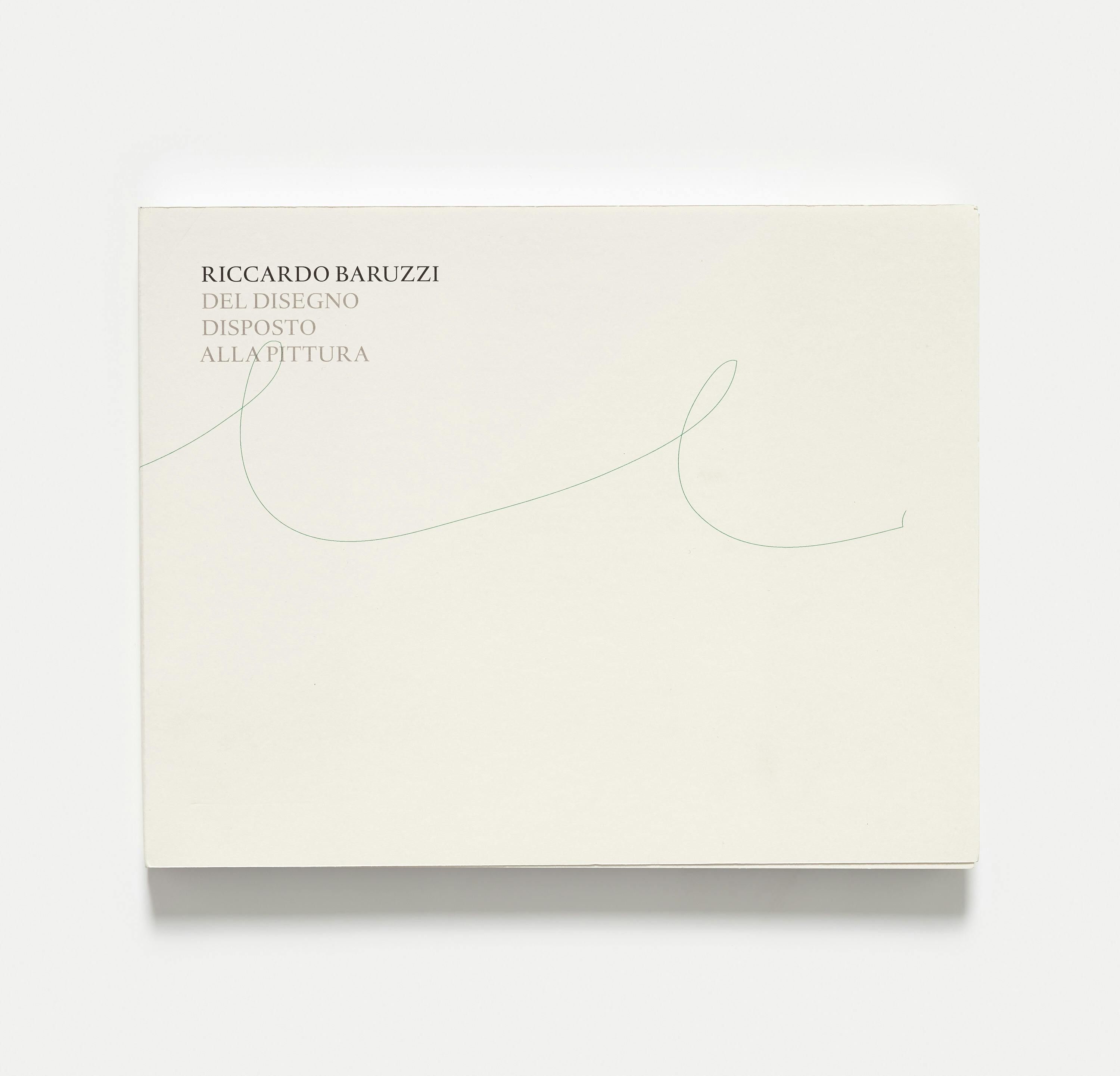 Riccardo Baruzzi - Del disegno disposto alla pittura Riccardo Baruzzi - Del disegno disposto alla pittura