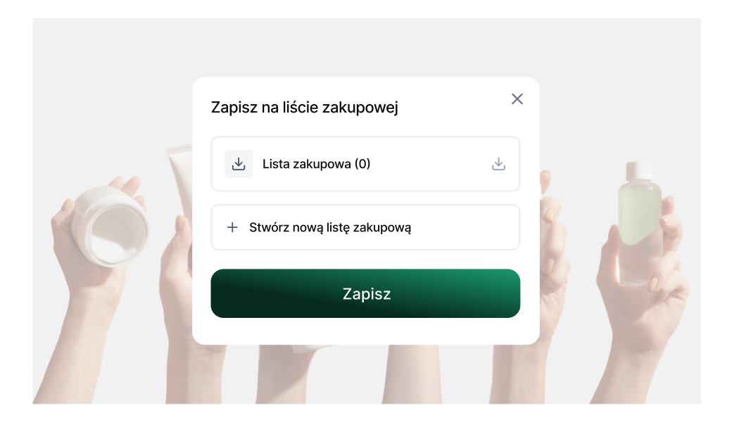Listy zakupowe w sklepie beauty – zapisuj produkty i zarządzaj zakupami w IdoSell Modal zapisu produktu do listy zakupowej z opcją wyboru istniejącej listy lub utworzenia nowej, na tle rąk trzymających kosmetyki.
