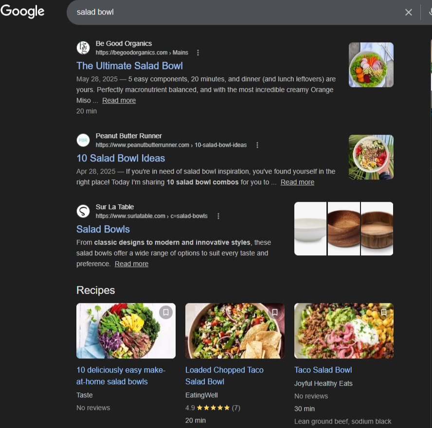 [Screenshot: Google SERP for &ldquo;salad bowl&rdquo; showing product pages vs &ldquo;salad bowl recipes&rdquo; showing blog posts]