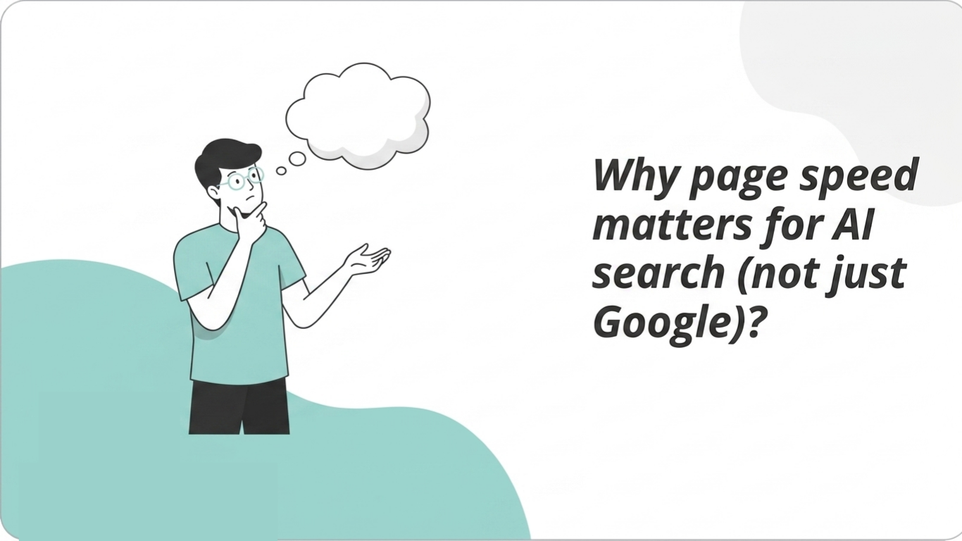 Why page speed matters for AI search (not just Google)