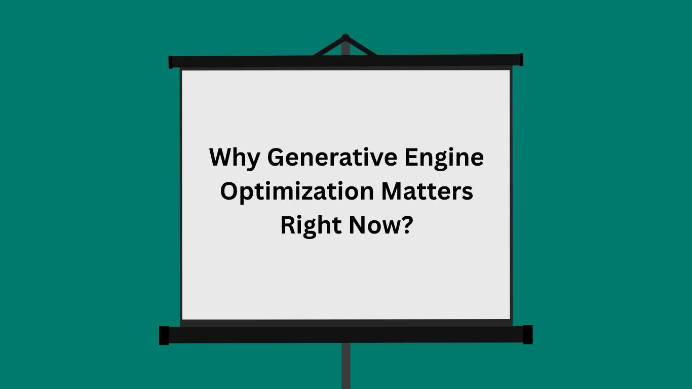 Why Generative Engine Optimization Matters Right Now