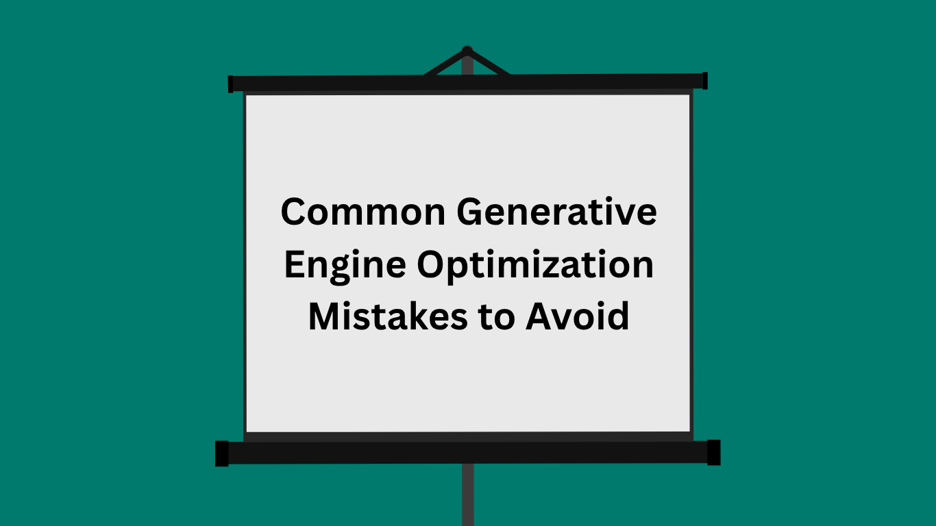 Common Generative Engine Optimization Mistakes to Avoid