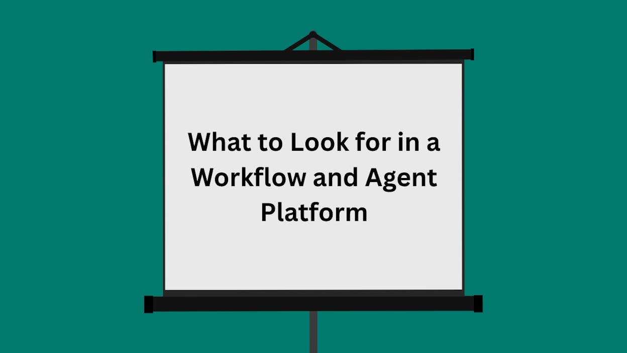 What to Look for in a Workflow and Agent Platform