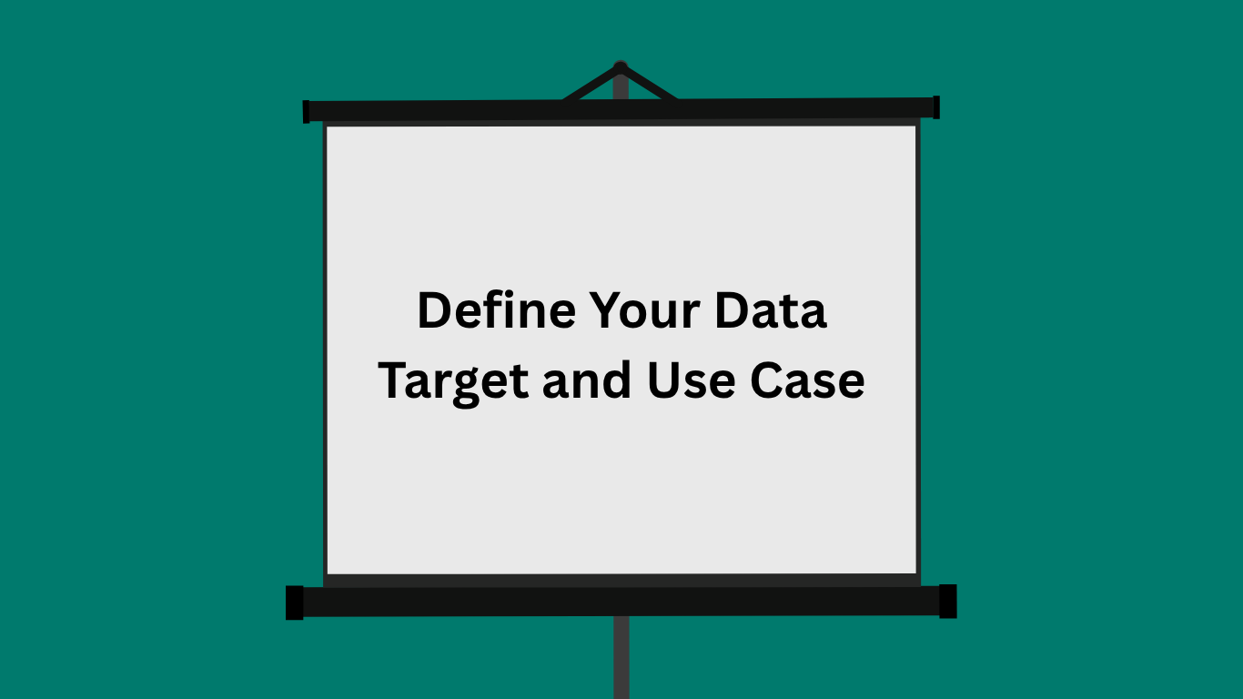 Define Your Data Target and Use Case