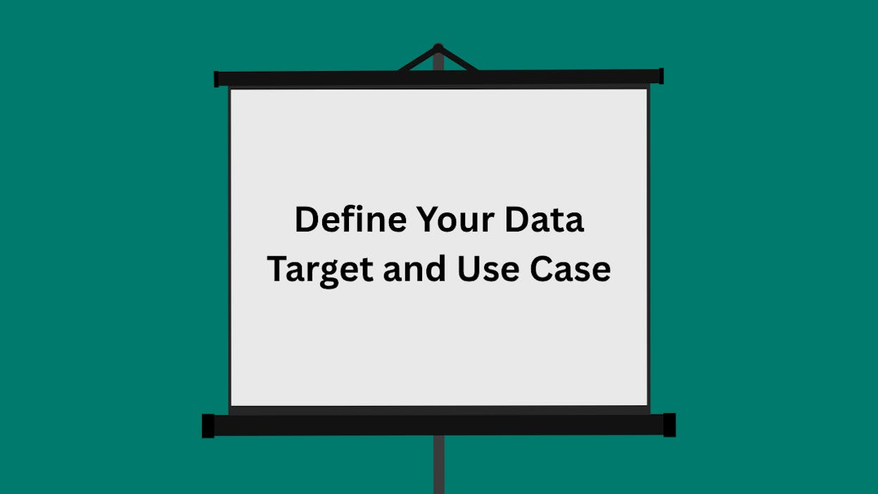 Define Your Data Target and Use Case