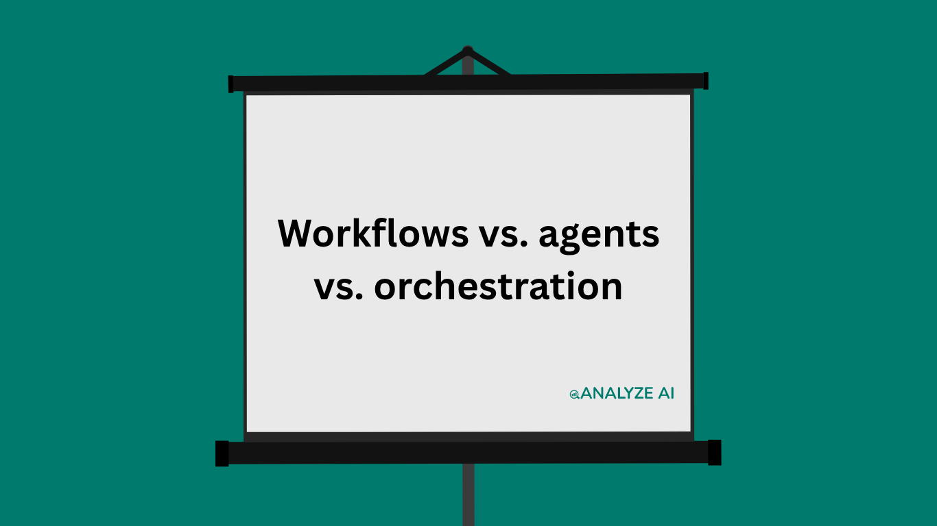 Workflows vs. agents vs. orchestration