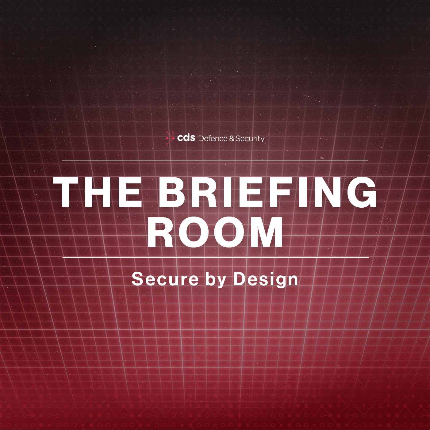 "The Briefing Room – Secure by Design" promotional graphic for CDS Defence & Security.